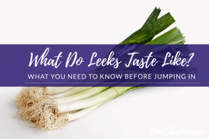 What Do Leeks Taste Like: A Comprehensive Guide to Leeks! - Food Shark
