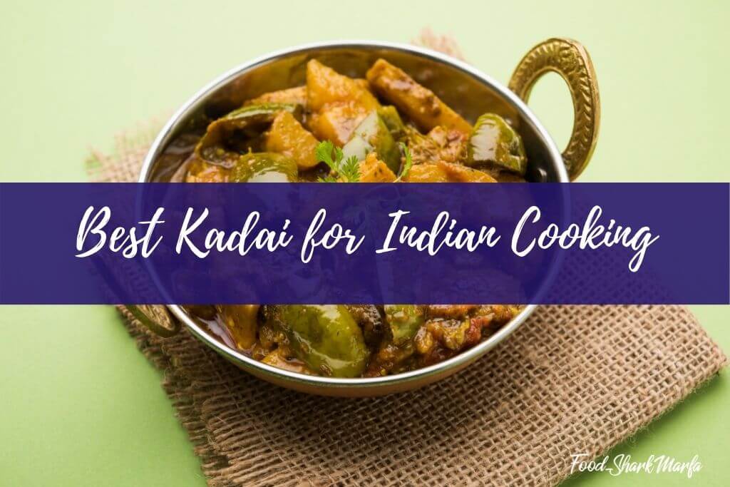 The 8 Best Kadai for Indian Cooking in 2023 - Food Shark Marfa