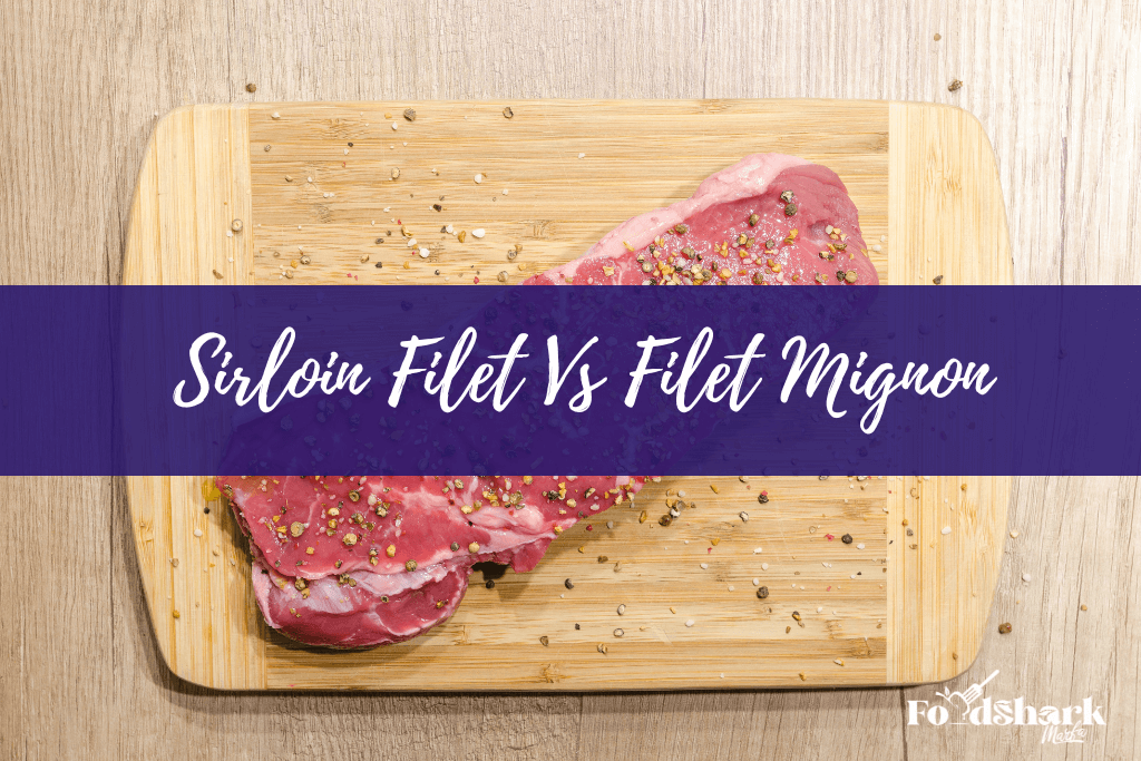 Sirloin Filet Vs Filet Mignon