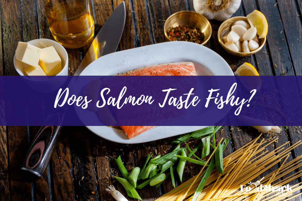Does Salmon Taste Fishy