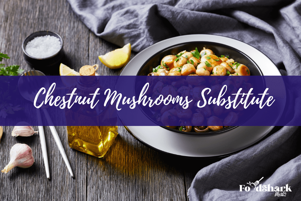 Chestnut Mushrooms Substitute