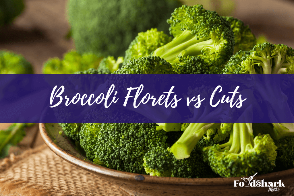 Broccoli Florets vs Cuts