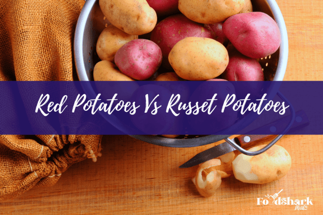 Red Potatoes vs. Russet Potatoes - Food Shark Marfa
